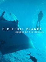 Watch Perpetual Planet: Heroes of the Oceans Primewire