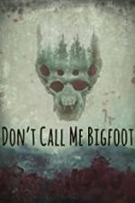 Watch Don\'t Call Me Bigfoot Primewire