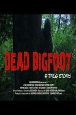 Watch Dead Bigfoot A True Story Primewire