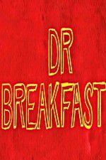 Watch Dr Breakfast Primewire