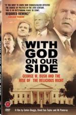 Watch With God on Our Side George W Bush and the Rise of the Religious Right in America Primewire
