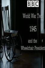 Watch World War Two: 1945 & the Wheelchair President Primewire