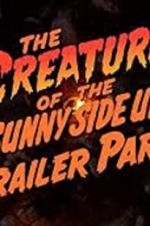 Watch The Creature of the Sunny Side Up Trailer Park Primewire