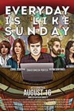 Watch Everyday Is Like Sunday Primewire