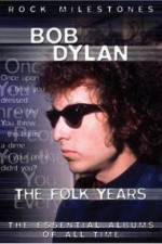 Watch Bob Dylan - The Folk Years Primewire