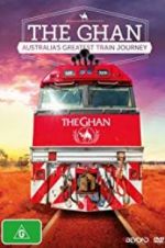 Watch The Ghan: Australia\'s Greatest Train Journey Primewire