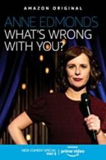 Watch Anne Edmonds: What\'s Wrong with You? Primewire