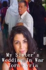 Watch My Sister\'s Wedding In War Torn Syria Primewire