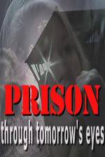 Watch Prison Through Tomorrows Eyes Primewire