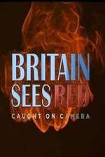 Watch Britain Sees Red: Caught On Camera Primewire