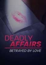 Watch Deadly Affairs: Betrayed by Love Primewire