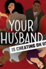 Watch Your Husband Is Cheating On Us Primewire