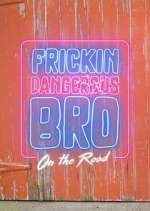 Watch Frickin Dangerous Bro... On the Road Primewire