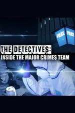 Watch The Detectives: Inside the Major Crimes Team Primewire